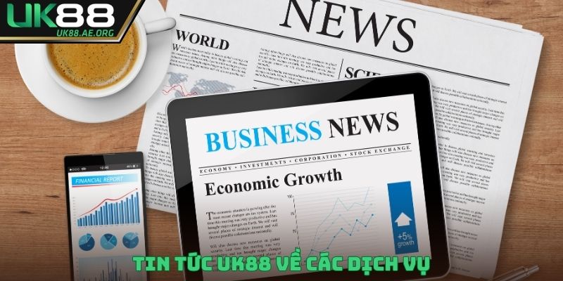 Tin tức UK88 về các dịch vụ